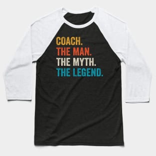 coach the man myth the legend coaches gift Baseball T-Shirt